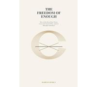 The Freedom of Enough: Finding Quiet Sufficiency in a World That Always Wants More (The Inner Clarity Series)