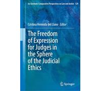 The Freedom of Expression for Judges in the Sphere of the Judicial Ethics (Ius Gentium: Comparative Perspectives on Law and Justice, 129)
