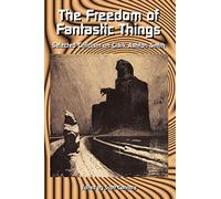 The Freedom of Fantastic Things: Selected Criticism on Clark Ashton Smith