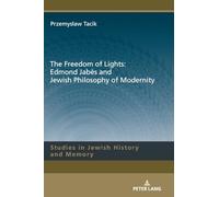 The Freedom of Lights: Edmond Jabès and Jewish Philosophy of Modernity: 12 (Studies in Jewish History and Memory)