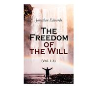 The Freedom of the Will (Vol. 1-4)