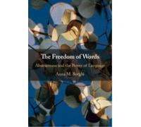 The Freedom of Words : Abstractness and the Power of Language