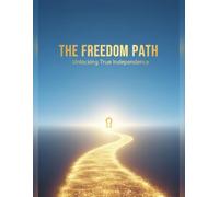 The Freedom Path: Unlocking True Independence