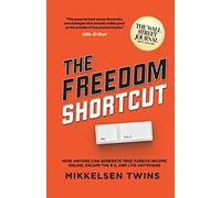 The Freedom Shortcut: How Anyone Can Generate True Passive Income Online, Escape the 9-5, and Live Anywhere