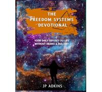 The Freedom Systems Devotional: YOUR DAILY ODYSSEY TO LIFE WITHOUT DRAMA & BULLSHIT
