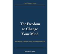 The Freedom to Change Your Mind: Why Revising a Belief Is Part of an Honest Human Life