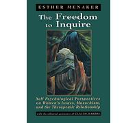 The Freedom to Inquire: Self Psychological Perspectives on Womens's Issues, Masochism and the Therapeutic Relationship: Self Psychological ... Masochism, and the Therapeutic Relationship