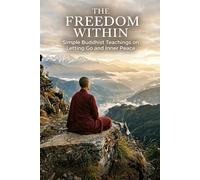 The Freedom Within: Simple Buddhist Teachings on Letting Go and Inner Peace