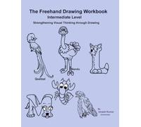 The Freehand Drawing Workbook - Intermediate Level: Strengthening Visual Thinking through Drawing (Freehand Drawing Workbook Series)