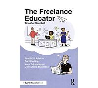 The Freelance Educator: Practical Advice for Starting your Educational Consulting Business