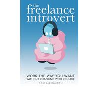 The Freelance Introvert: Work the way you want without changing who you are