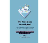 The Freelance Launchpad: Vol. I: The Complete A-Z Guide to Building Your Solo Business from Scratch