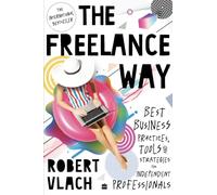 The Freelance Way: Best Business Practices, Tools and Strategies for Freelancers