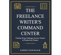 The Freelance Writer's Command Center: Ultimate Project Manager, Invoice Tracker & Productivity Planner | Organize Your Clients, Deadlines, and Finances in One Place