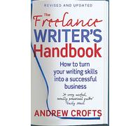 The Freelance Writer's Handbook: How to turn your writing skills into a successful business
