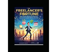 The Freelancer's Fortune (Side Hustler Retirement Planning): Maximize Your Wealth Minimize Your Taxes (Self Employed - Side Hustle Finance)