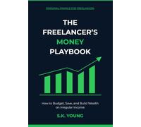 The Freelancer's Money Playbook: How to Budget, Save, and Build Wealth on Irregular Income
