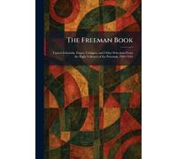 The Freeman Book: Typical Editorials, Essays, Critiques, and Other Selections From the Eight Volumes of the Freeman, 1920-1924