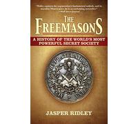 The Freemasons: A History of the World's Most Powerful Secret Society