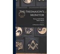 The Freemason's Monitor: Or Illustrations of Masonry