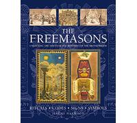 THE FREEMASONS: RITUALS * CODES * SIGNS * SYMBOLS: Unlocking the 1000-year old mysteries of the Brotherhood