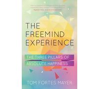 The Freemind Experience: The Three Pillars of Absolute Happiness: Seeing yourself as perfect and falling in love with life