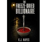 The Freeze-Dried Billionaire: A Hardboiled Noir Comedy (The Kevin Hayes Series Book 1)