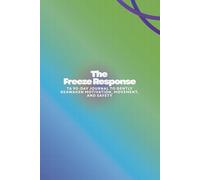 The Freeze Response: A 90-Day Journal to Gently Reawaken Motivation, Movement, and Safety