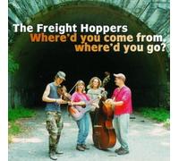 The Freight Hoppers - Where'd You Come From Where'd You Go?
