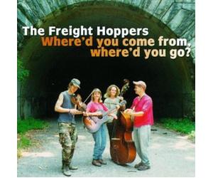 The Freight Hoppers - Where'd You Come From Where'd You Go?