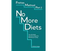 The Freitas Method - Part Two: 26-Week Guided Journal to Continue the Freitas Method - Track Meals, Hydration, and Activity for Lasting Weight Loss