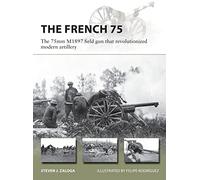 The French 75 : The 75mm M1897 field gun that revolutionized modern artillery