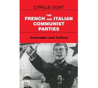 The French and Italian Communist Parties: Comrades and Culture (Totalitarianism Movements and Political Religions)