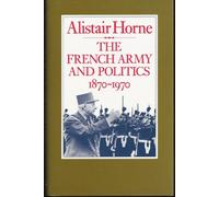 The French Army and Politics 1870-1970