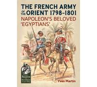 The French Army of the Orient 1798-1801 : Napoleon's beloved 'Egyptians'