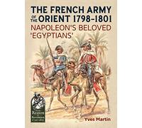 The French Army of the Orient 1798-1801: Napoleon's beloved 'Egyptians' (From Reason to Revolution)