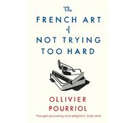 The French Art of Not Trying Too Hard