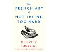 The French Art of Not Trying Too Hard by Ollivier Pourriol (Paperback Book)