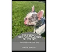 The French Bulldog Training Blueprint: Transforming Your Pup at Home