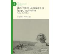 The French Campaign in Egypt, 1798-1801: Facing the ‘Other’ (War, Culture and Society, 1750-1850)