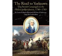The French Campaigns in the American Revolution, 1780-1783: The Diary of Count of Lauberdière, General Rochambeau’s Nephew and Aide-de-camp