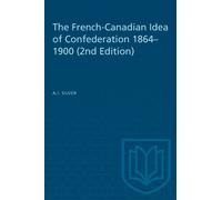 The French-Canadian Idea of Confederation, 1864-1900