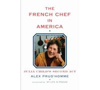 The French Chef in America: Julia Child's Second Act