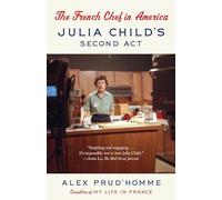 The French Chef in America: The French Chef in America: Julia Child's Second Act