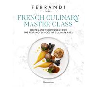 The French Culinary Master Class: Recipes and Techniques from the Ferrandi School of Culinary Arts