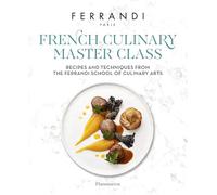 The French Culinary Master Class: Recipes and Techniques from the Ferrandi School of Culinary Arts