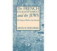 The French Enlightenment and the Jews - The Origins of Modern Anti-Semitism