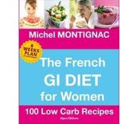 The French Gi Diet for Women: 100 Low Carb Recipes