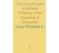 The French Grant in Alabama: A History of the Founding of Demopolis