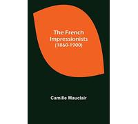 The French Impressionists (1860-1900)